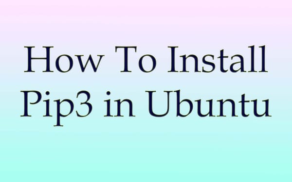 Install Pip3 in Ubuntu
